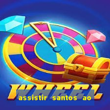 assistir santos ao vivo futemax